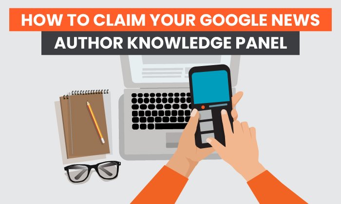 How to Claim Your Google News Author Knowledge Panel