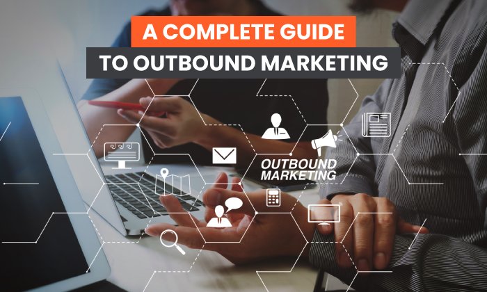 a complete guide to outbound marketing 