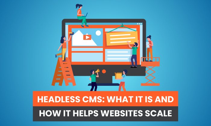 Headless CMS: What it is and How it Helps Websites Scale