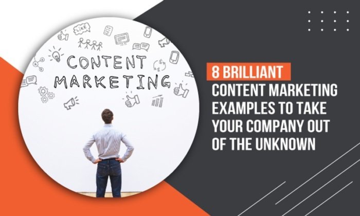 8 Brilliant Content Marketing Examples to Take Your Company Out of the Unknown