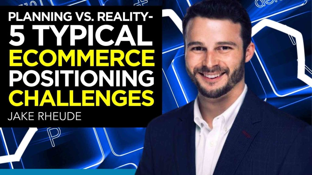 Planning Vs. Reality – 5 Typical Ecommerce Positioning Challenges