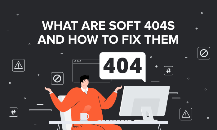 Graphic that says, "What are soft 404s and how to fix them."