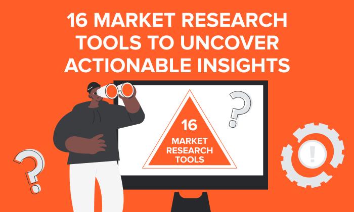 16 market research tools to uncover actionable insights