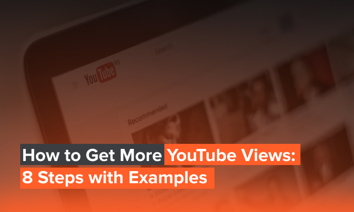 Graphic saying How to Get More YouTube Views: 8 Steps with Examples