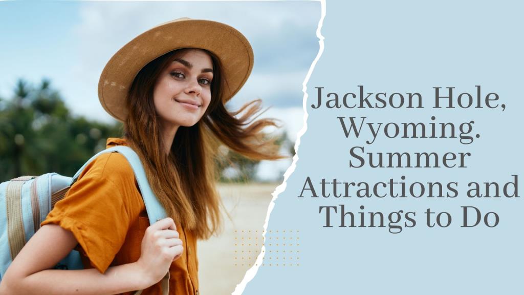 Jackson Hole Summer Attractions & Things to Do